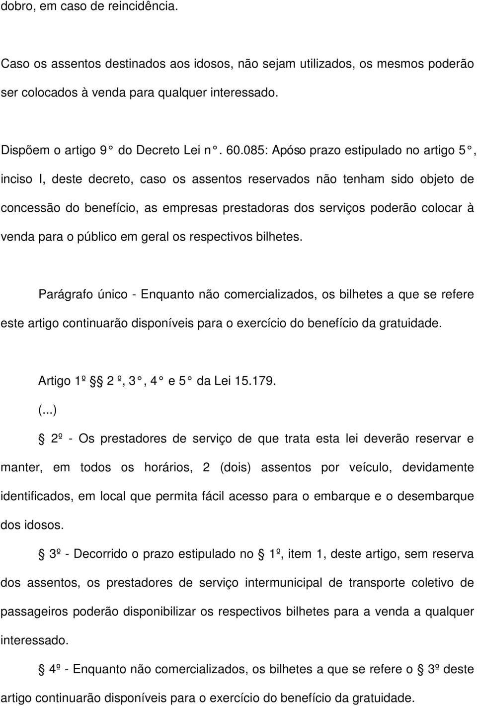 colocar à venda para o público em geral os respectivos bilhetes.