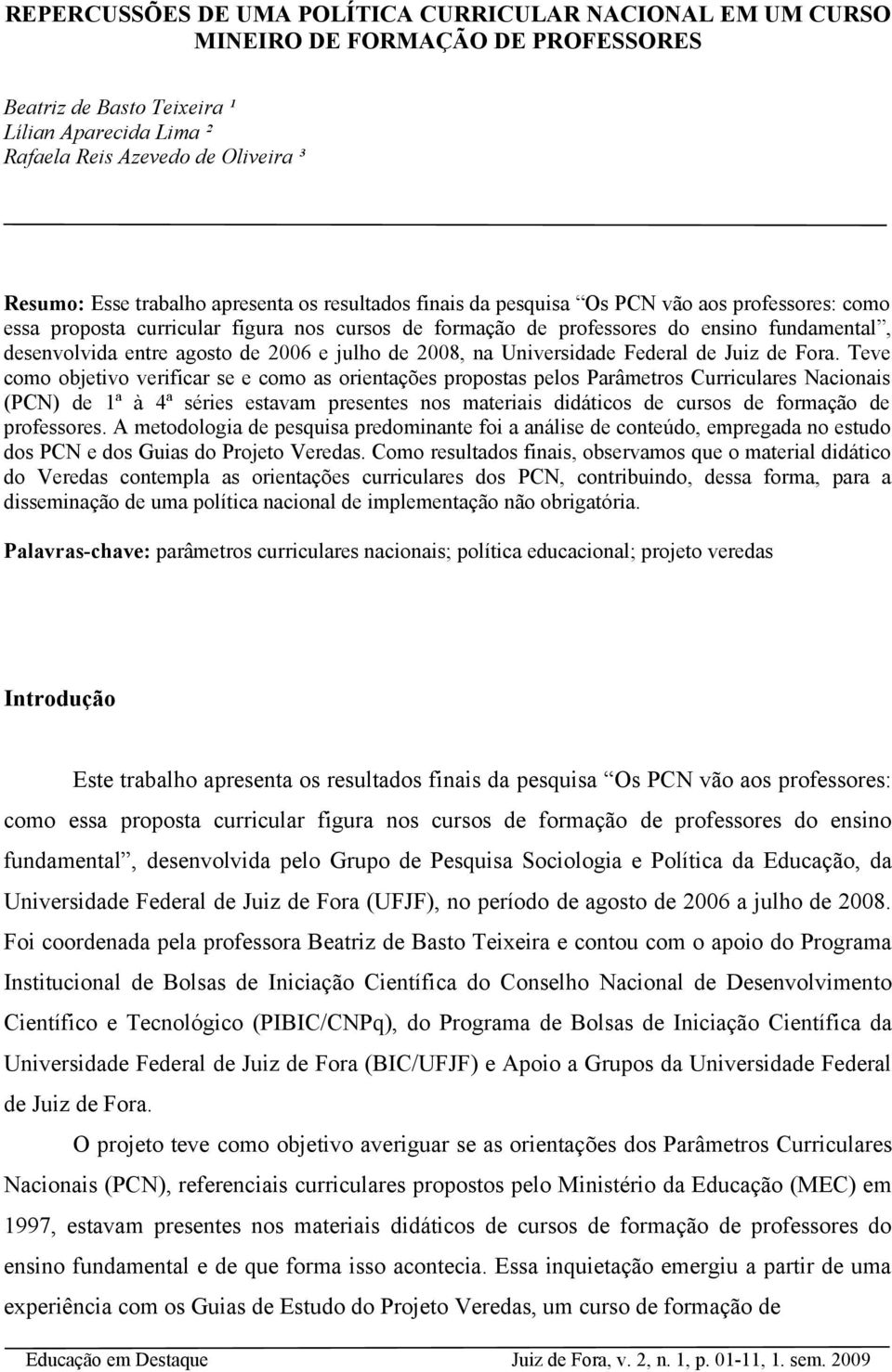 agosto de 2006 e julho de 2008, na Universidade Federal de Juiz de Fora.