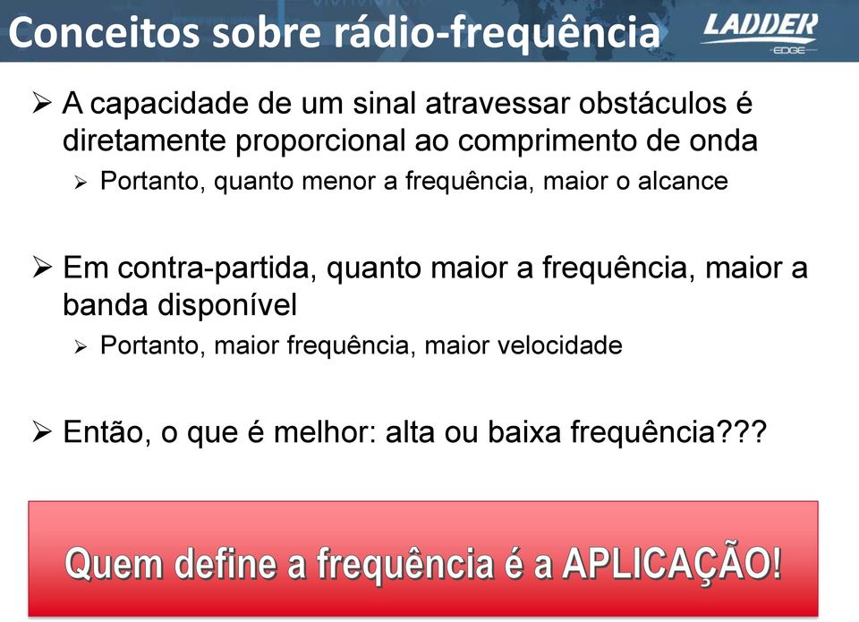 maior o alcance Em contra-partida, quanto maior a frequência, maior a banda disponível