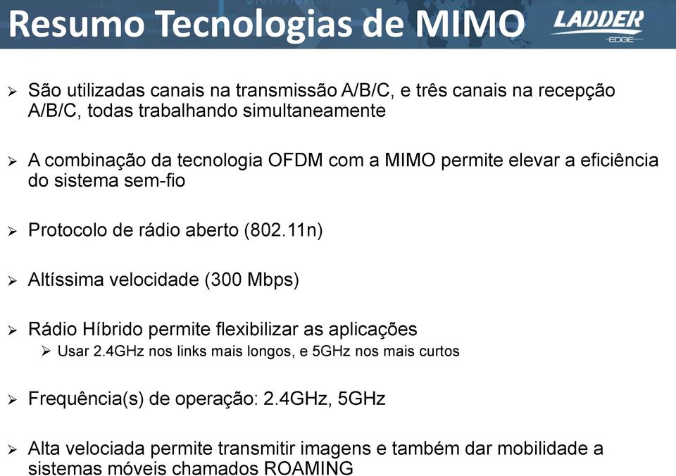 (802.11n) Altíssima velocidade (300 Mbps) Rádio Híbrido permite flexibilizar as aplicações Usar 2.