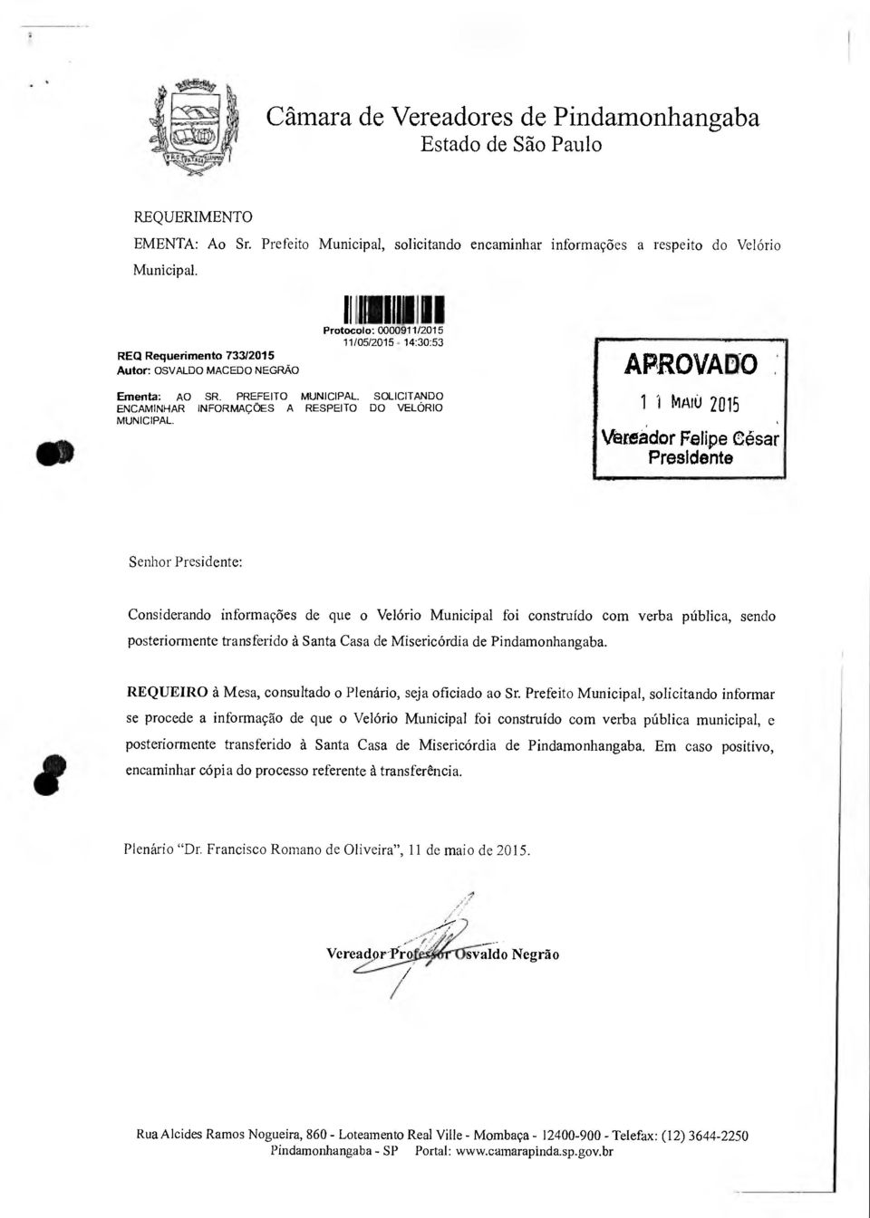 INFORMAÇÕES A RESPEITO Municipal, solicitando encaminhar informações a respeito do Velório II 1111111111111 Protocolo: 0000911 2015 11/05/2015-14:30:53 APROVADO SOLICITANDO DO VELÓRIO 1 í NlAtU 2015