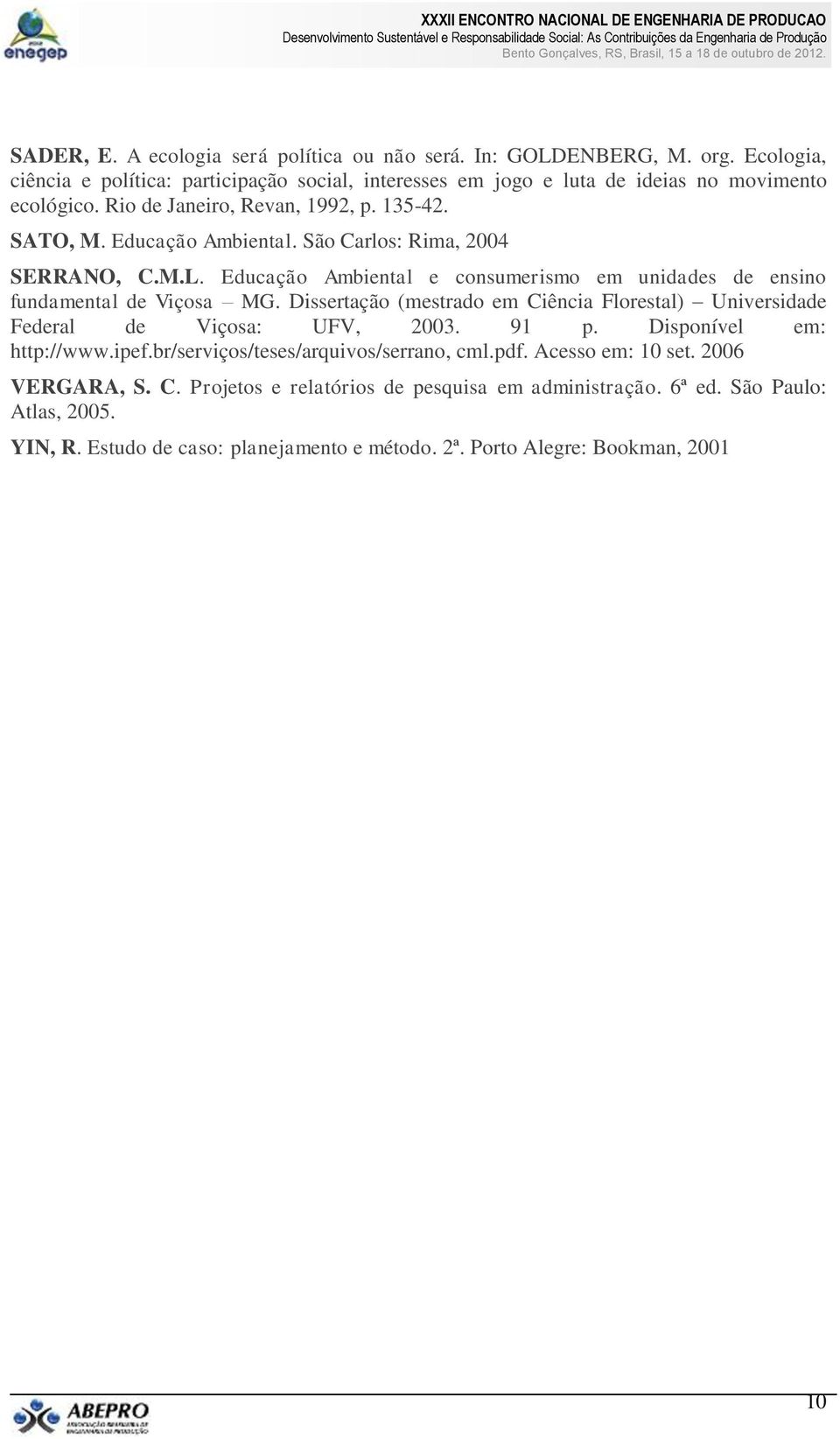 Educação Ambiental e consumerismo em unidades de ensino fundamental de Viçosa MG. Dissertação (mestrado em Ciência Florestal) Universidade Federal de Viçosa: UFV, 2003. 91 p.