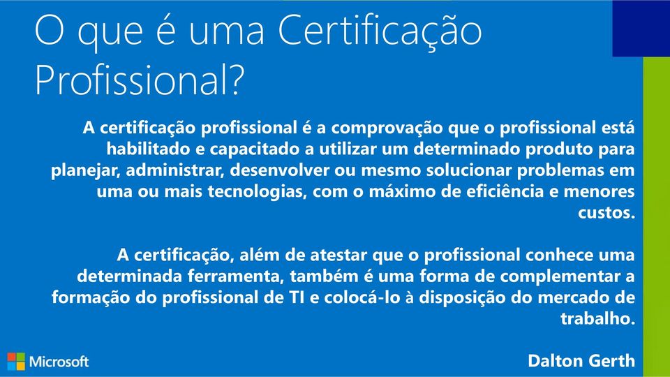 planejar, administrar, desenvolver ou mesmo solucionar problemas em uma ou mais tecnologias, com o máximo de eficiência e menores