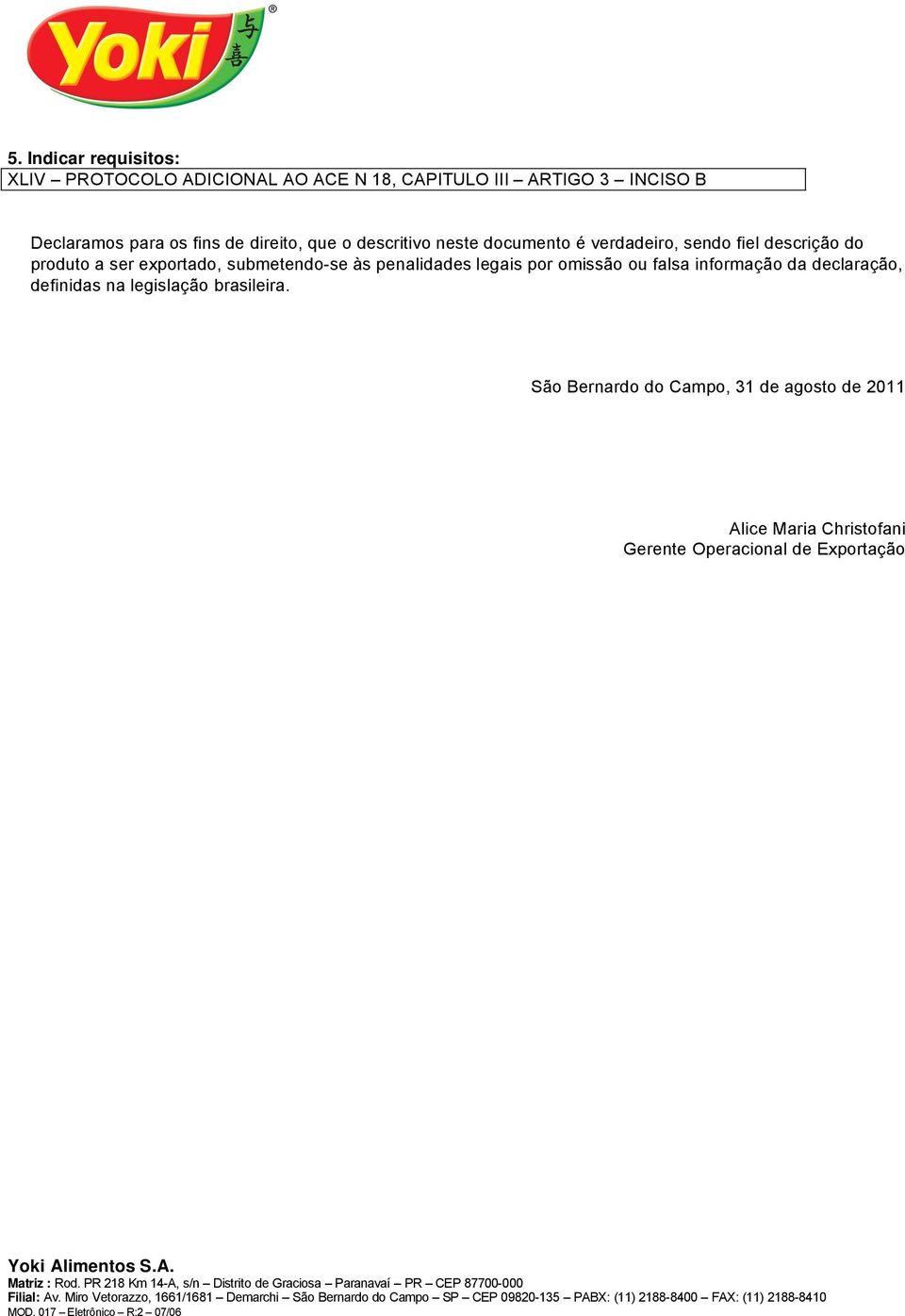 exportado, submetendo-se ãs penalidades legais por omissço ou falsa informaöço da declaraöço, definidas na