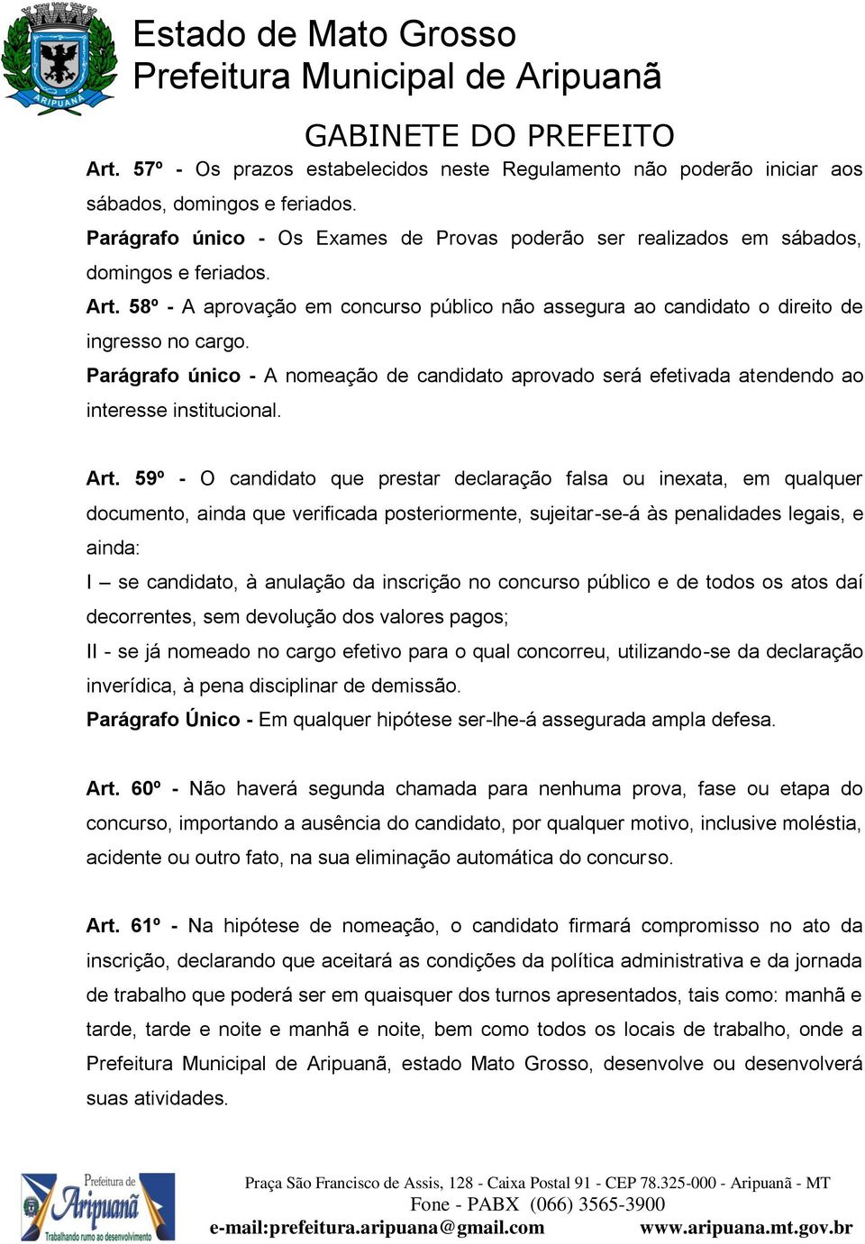 Parágrafo único - A nomeação de candidato aprovado será efetivada atendendo ao interesse institucional. Art.