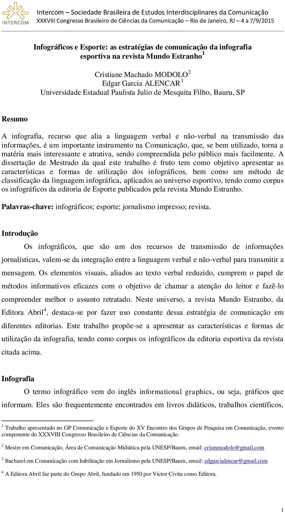 torna a matéria mais interessante e atrativa, sendo compreendida pelo público mais facilmente.