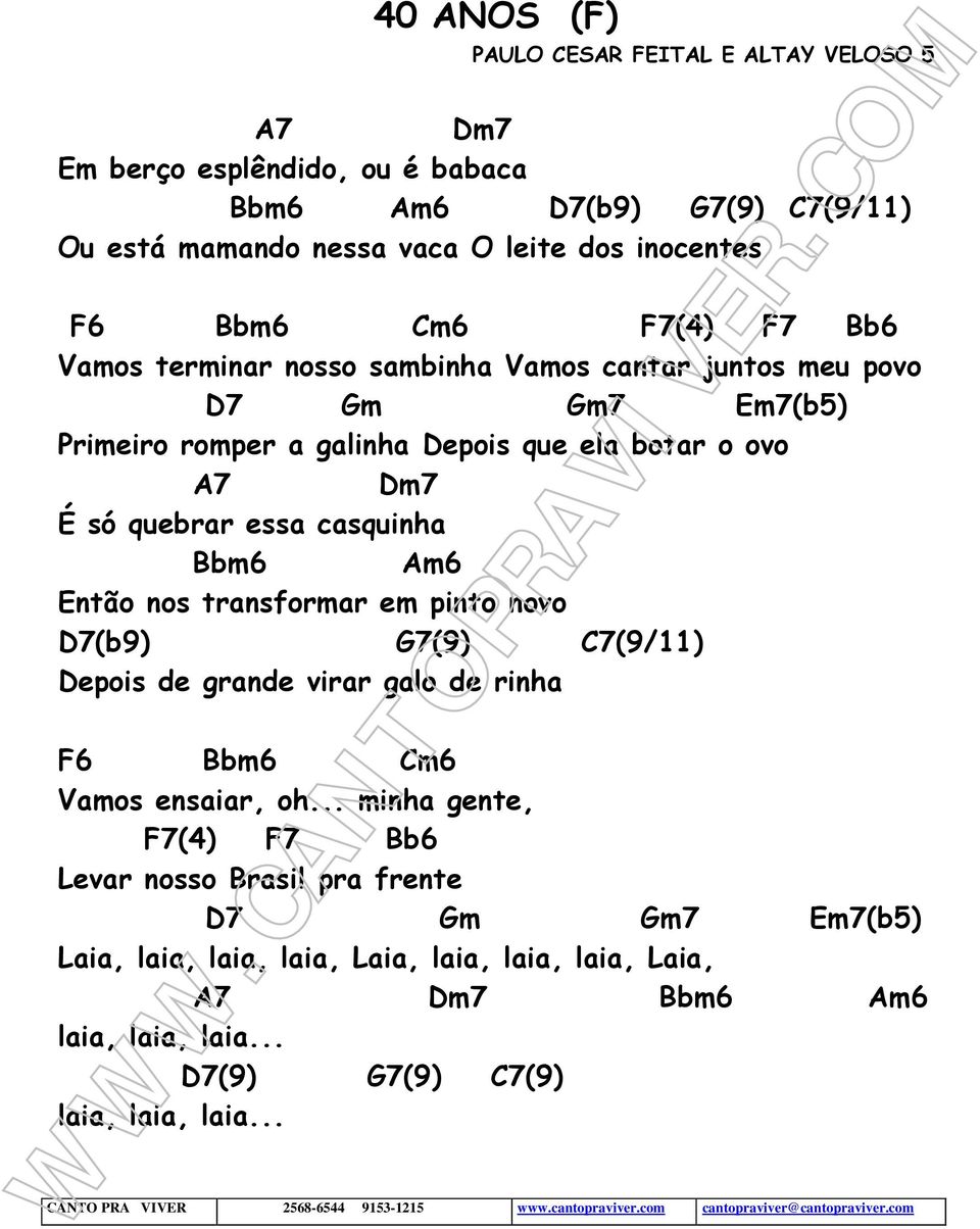 casquinha Bbm6 Am6 Então nos transformar em pinto novo D7(b9) G7(9) C7(9/11) Depois de grande virar galo de rinha F6 Bbm6 Cm6 Vamos ensaiar, oh.