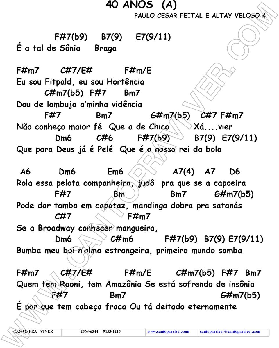 ..vier Dm6 C#6 F#7(b9) B7(9) E7(9/11) Que para Deus já é Pelé Que é o nosso rei da bola Rola essa pelota companheira, judô pra que se a capoeira Pode dar tombo em capataz, mandinga dobra