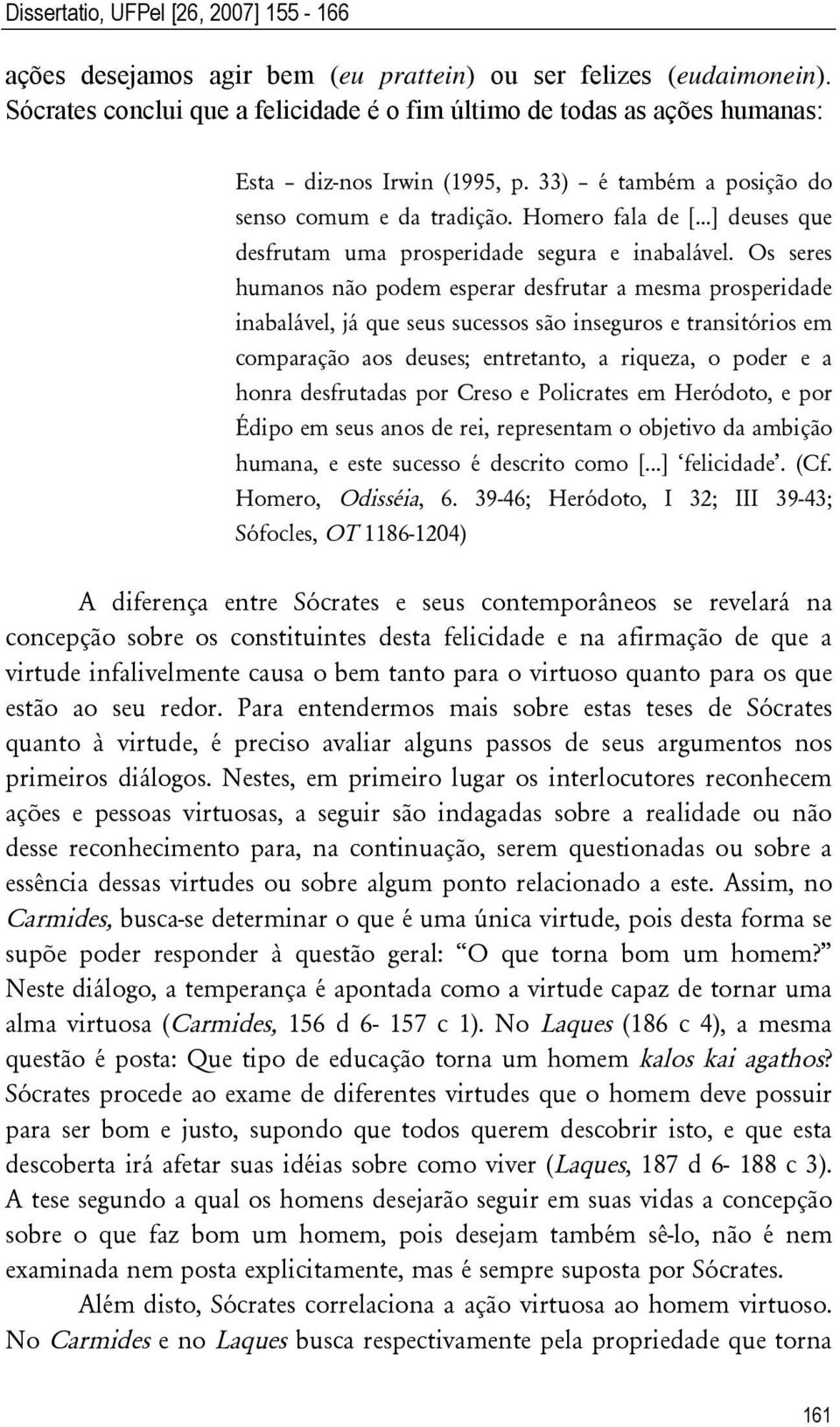 ..] deuses que desfrutam uma prosperidade segura e inabalável.