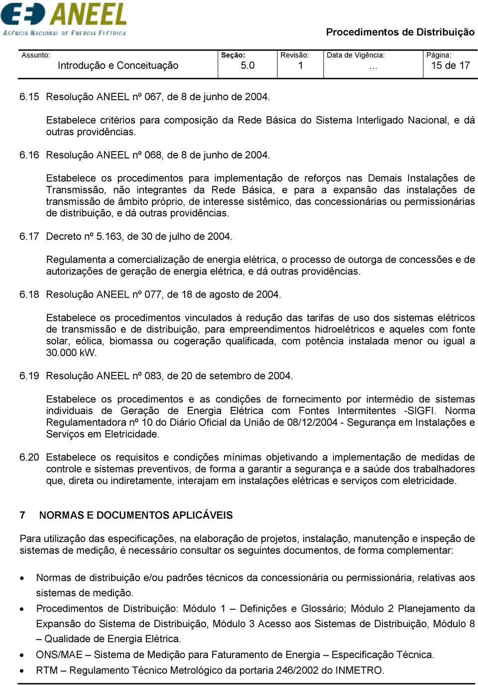 Estabelece os procedimentos para implementação de reforços nas Demais Instalações de Transmissão, não integrantes da Rede Básica, e para a expansão das instalações de transmissão de âmbito próprio,