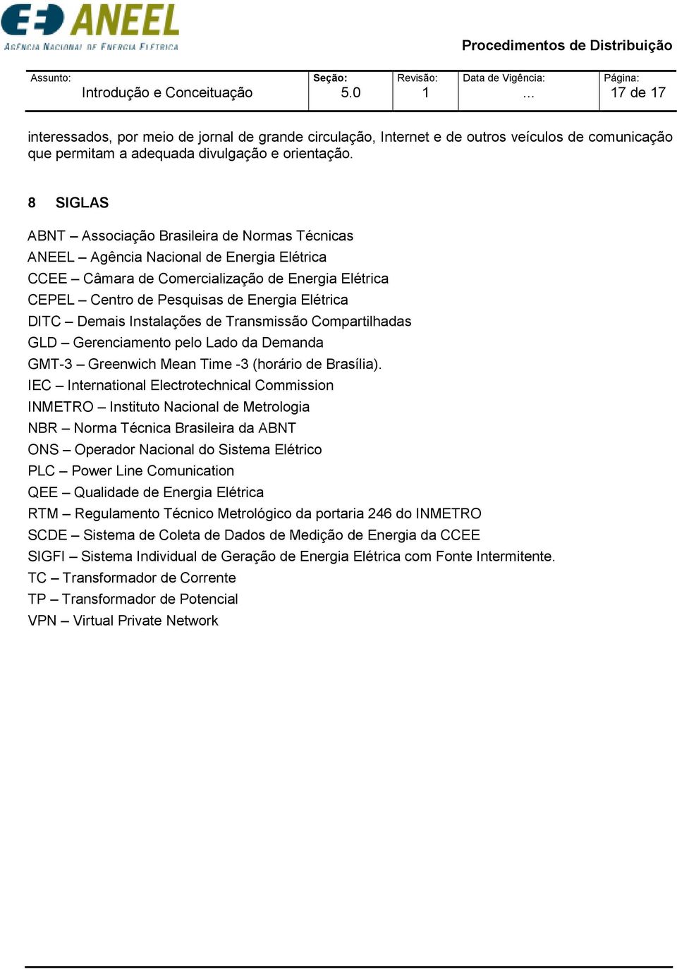 Demais Instalações de Transmissão Compartilhadas GLD Gerenciamento pelo Lado da Demanda GMT-3 Greenwich Mean Time -3 (horário de Brasília).