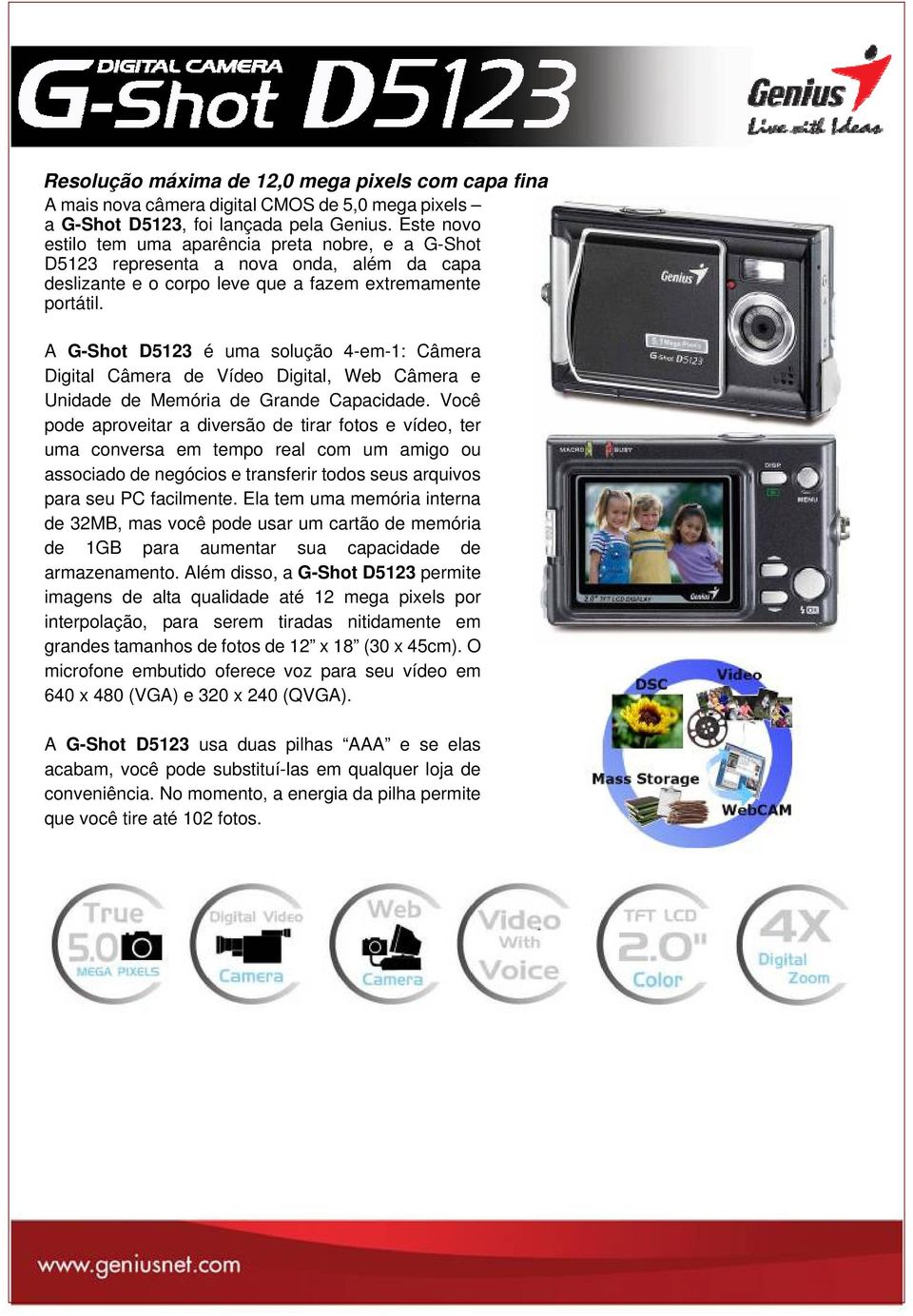 A G-Shot D5123 é uma solução 4-em-1: Câmera Digital Câmera de Vídeo Digital, Web Câmera e Unidade de Memória de Grande Capacidade.