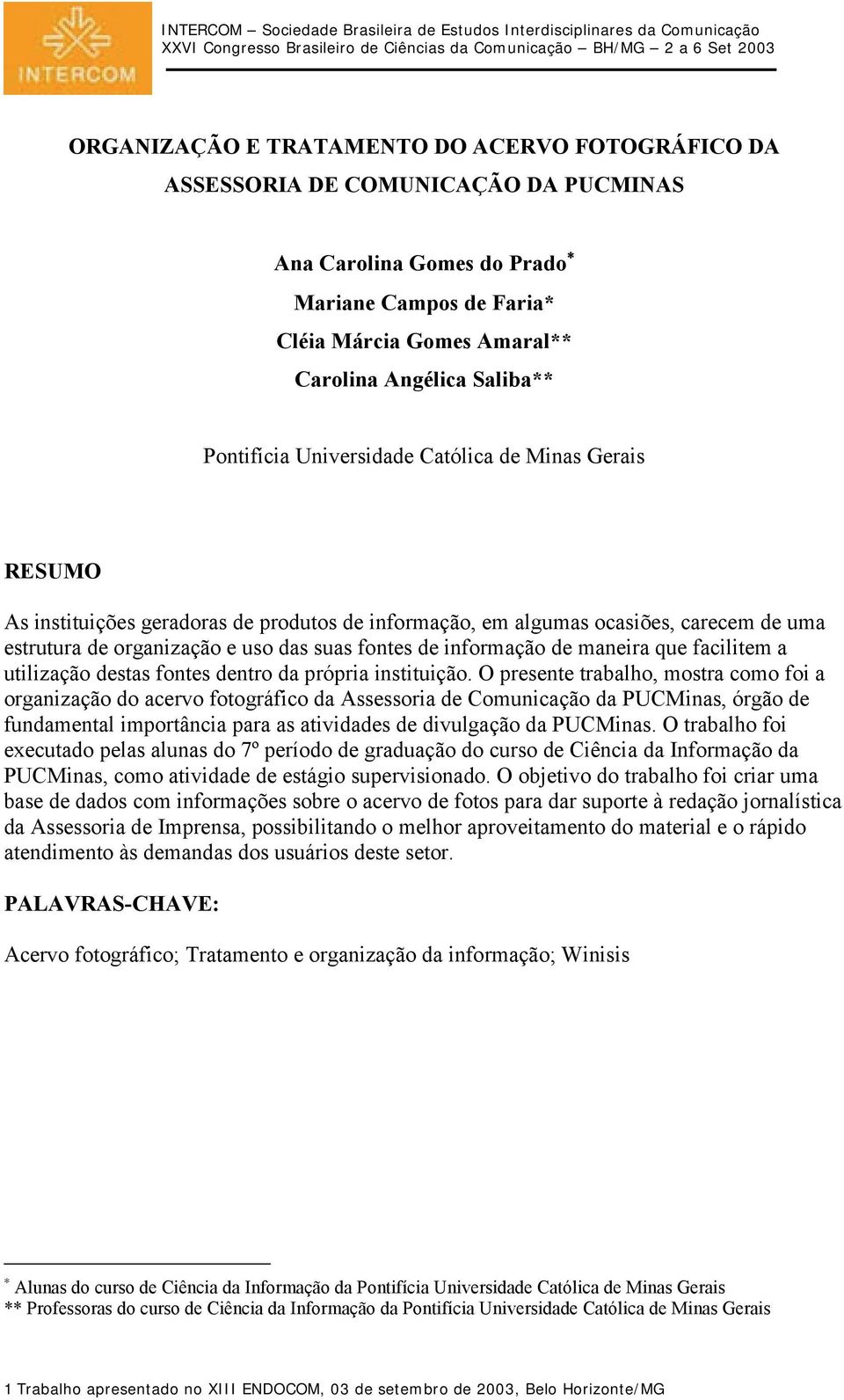 informação de maneira que facilitem a utilização destas fontes dentro da própria instituição.