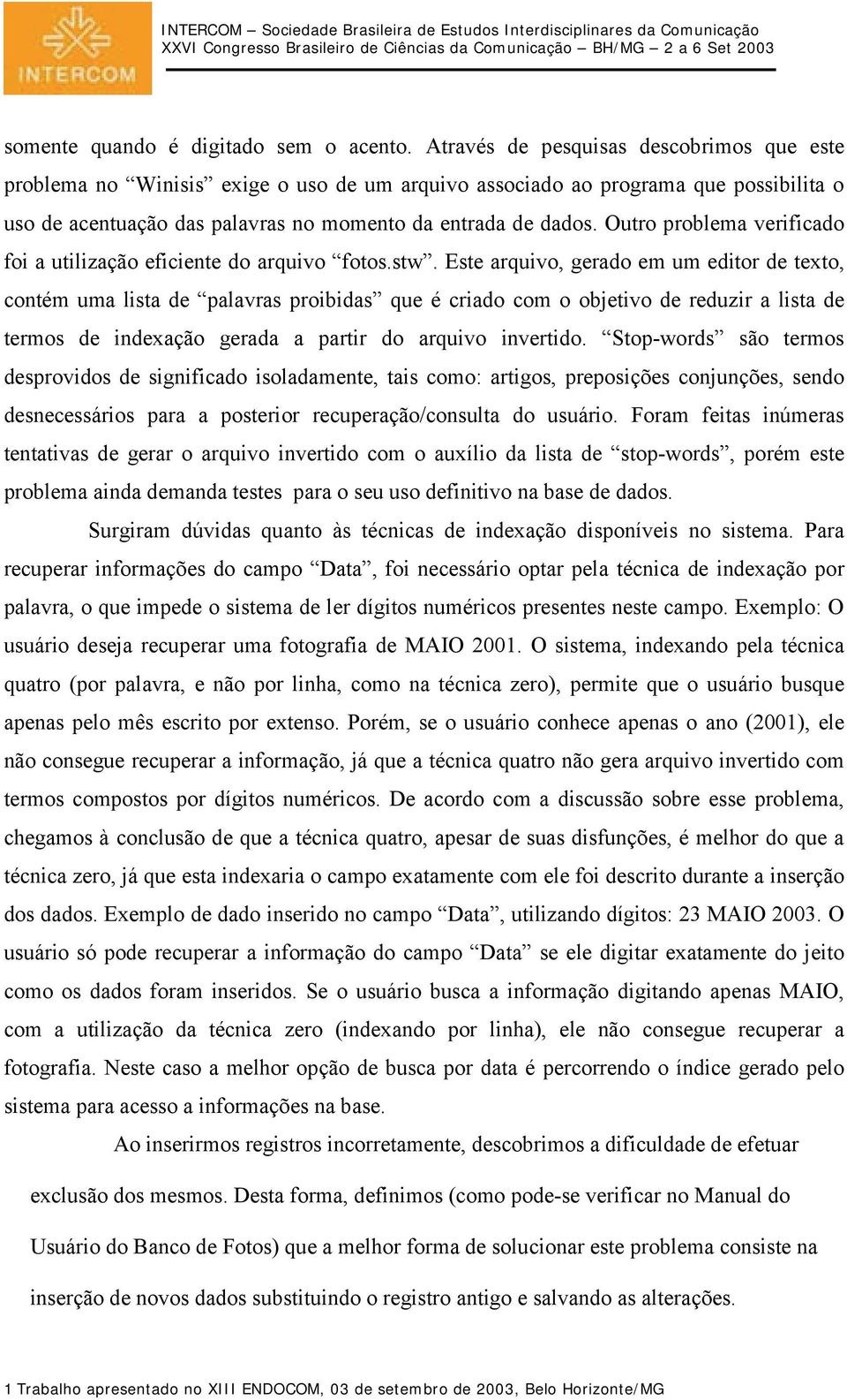 Outro problema verificado foi a utilização eficiente do arquivo fotos.stw.