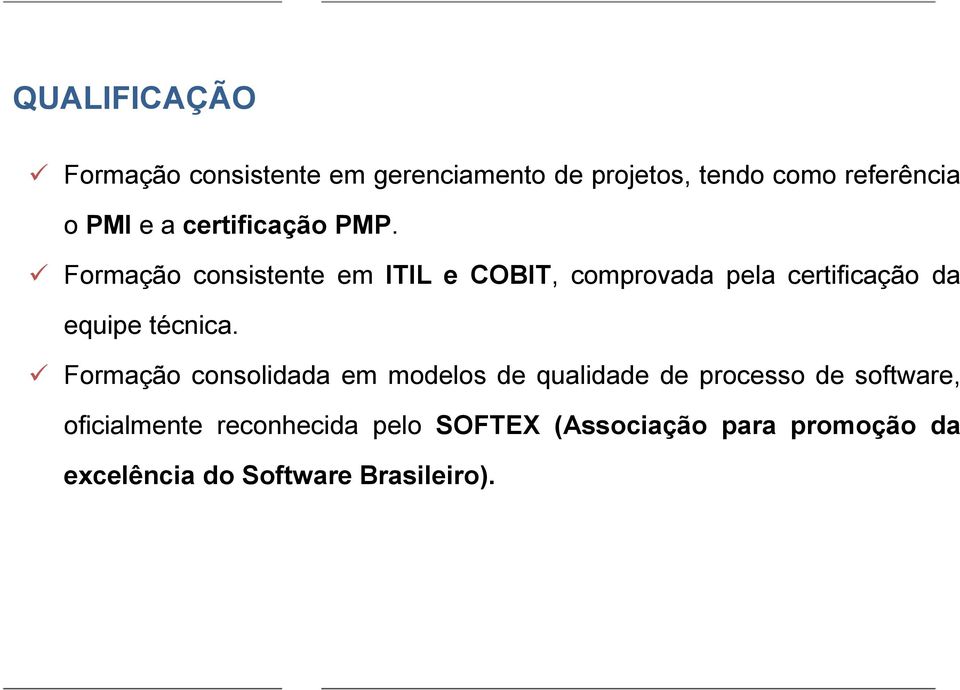 Formação consistente em ITIL e COBIT, comprovada pela certificação da equipe técnica.