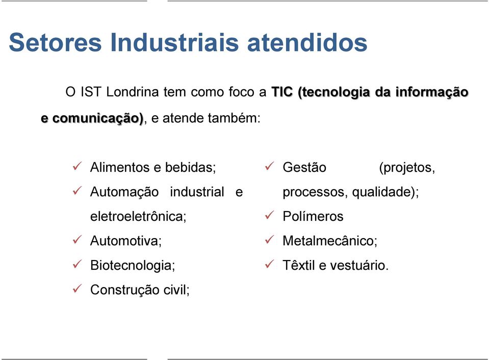 industrial e eletroeletrônica; Automotiva; Biotecnologia; Construção civil;