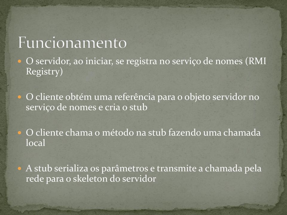 cria o stub O cliente chama o método na stub fazendo uma chamada local A