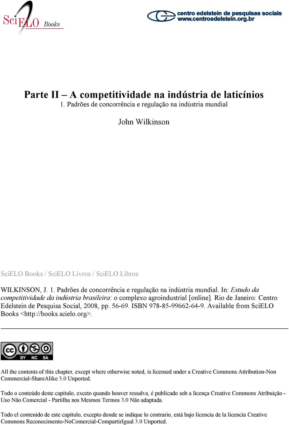 In: Estudo da competitividade da indústria brasileira: o complexo agroindustrial [online]. Rio de Janeiro: Centro Edelstein de Pesquisa Social, 2008, pp. 56-69. ISBN 978-85-99662-64-9.