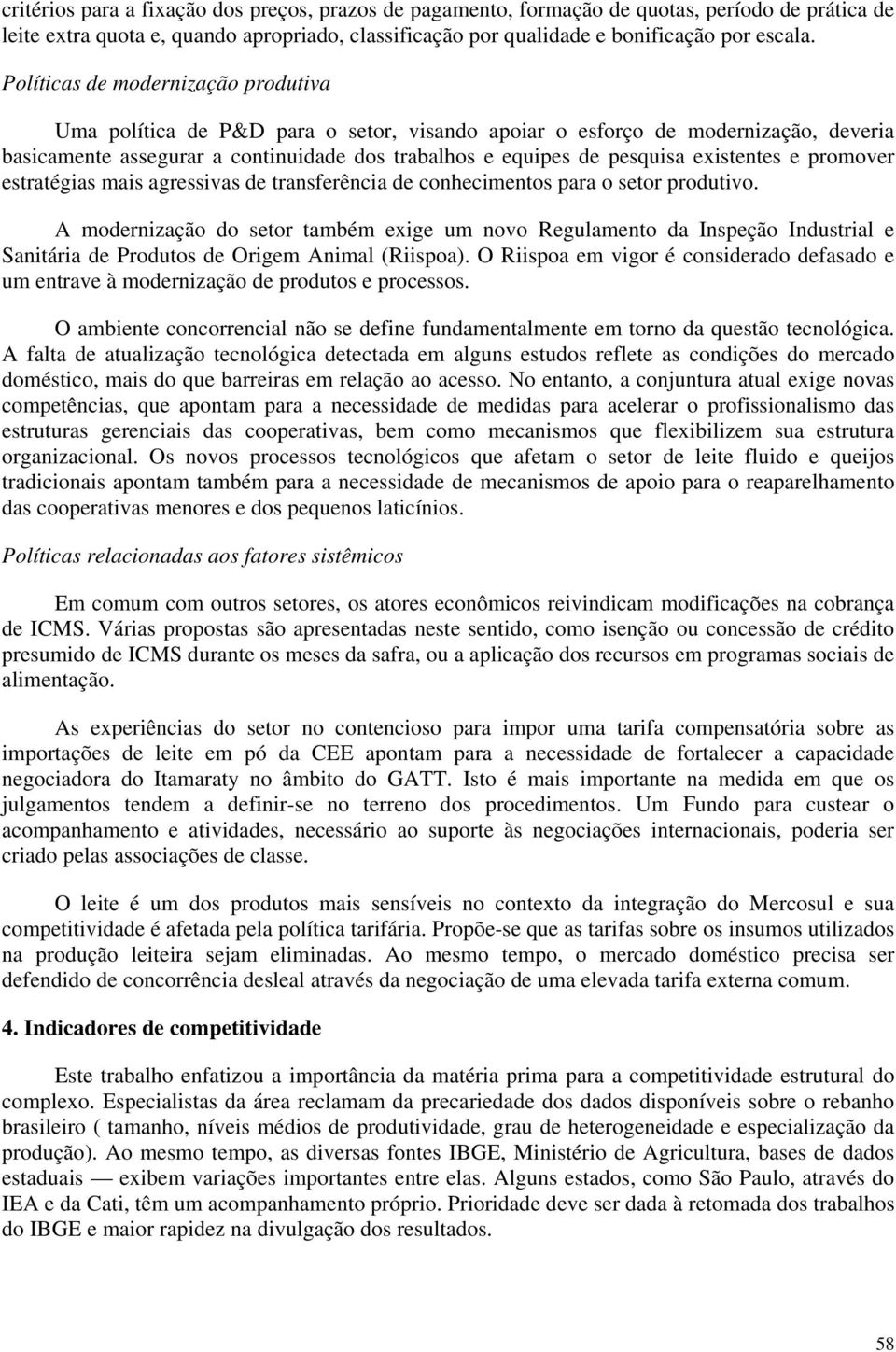 existentes e promover estratégias mais agressivas de transferência de conhecimentos para o setor produtivo.