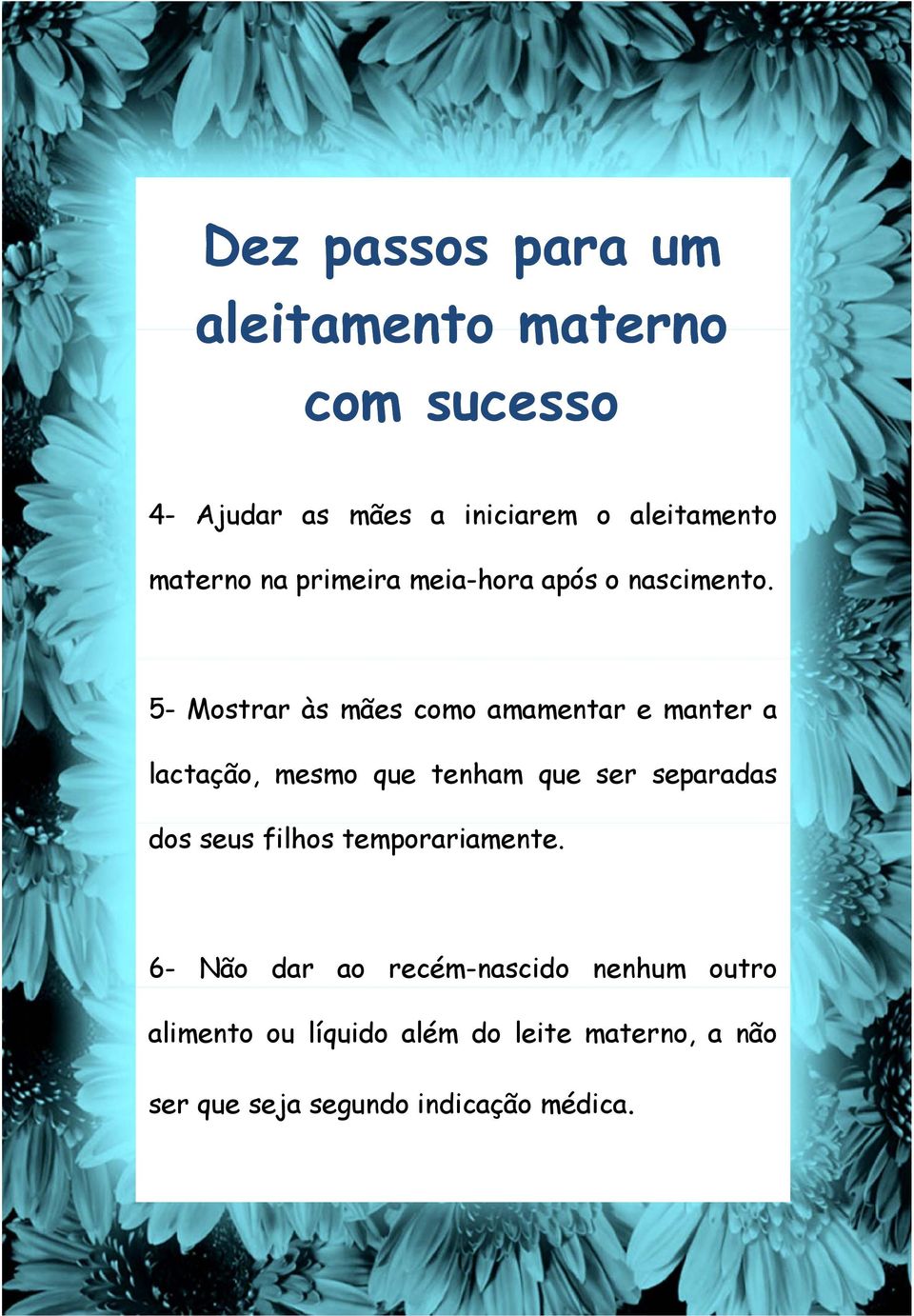 5- Mostrar às mães como amamentar e manter a lactação, mesmo que tenham que ser separadas dos seus