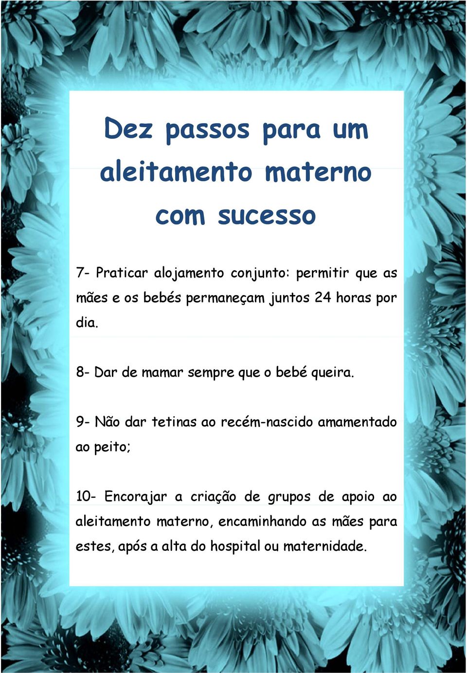 9- Não dar tetinas ao recém-nascido amamentado ao peito; 10- Encorajar a criação de grupos de