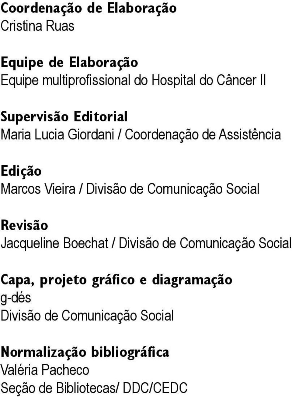 Comunicação Social Revisão Jacqueline Boechat / Divisão de Comunicação Social Capa, projeto gráfico e