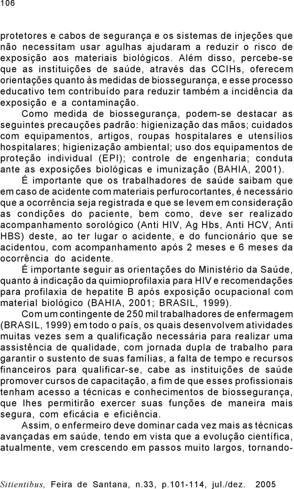 incidência da exposição e a contaminação.