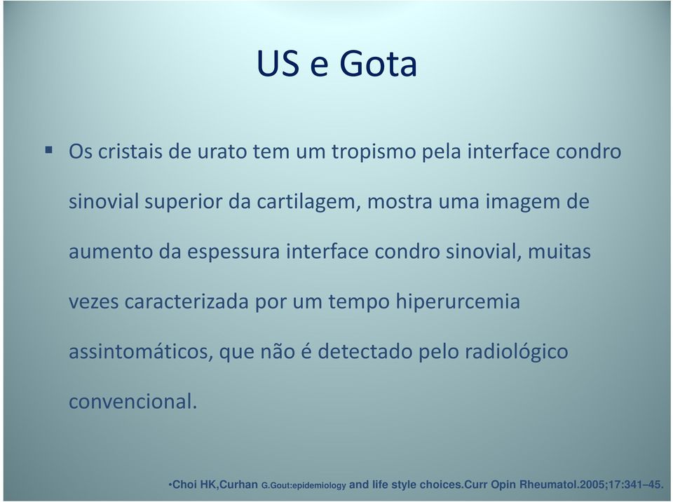 caracterizada por um tempo hiperurcemia assintomáticos, que não é detectado pelo radiológico