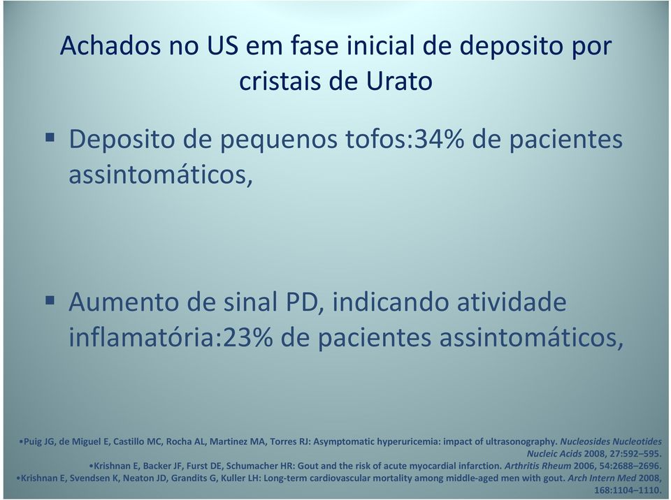 Nucleosides Nucleotides Nucleic Acids 2008, 27:592 595. Krishnan E, Backer JF, Furst DE, Schumacher HR: Gout and the risk of acute myocardial infarction.