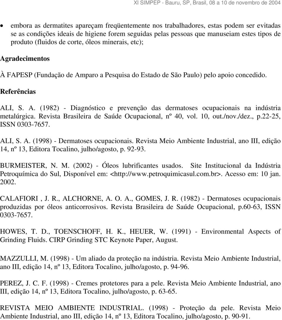 Revista Brasileira de Saúde Ocupacional, nº 40, vol. 10, out./nov./dez., p.22-25, ISSN 0303-7657. ALI, S. A. (1998) - Dermatoses ocupacionais.