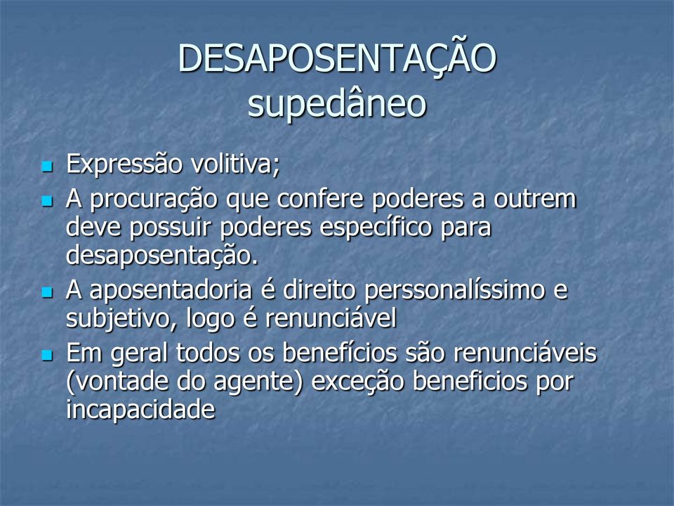 A aposentadoria é direito perssonalíssimo e subjetivo, logo é renunciável Em