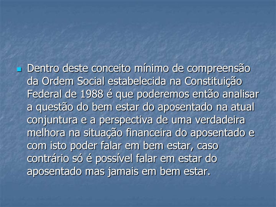 a perspectiva de uma verdadeira melhora na situação financeira do aposentado e com isto poder