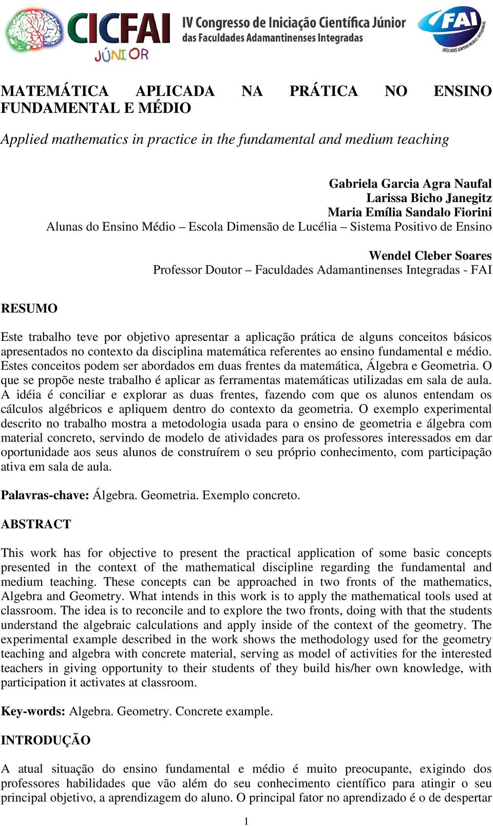 por objetivo apresentar a aplicação prática de alguns conceitos básicos apresentados no contexto da disciplina matemática referentes ao ensino fundamental e médio.