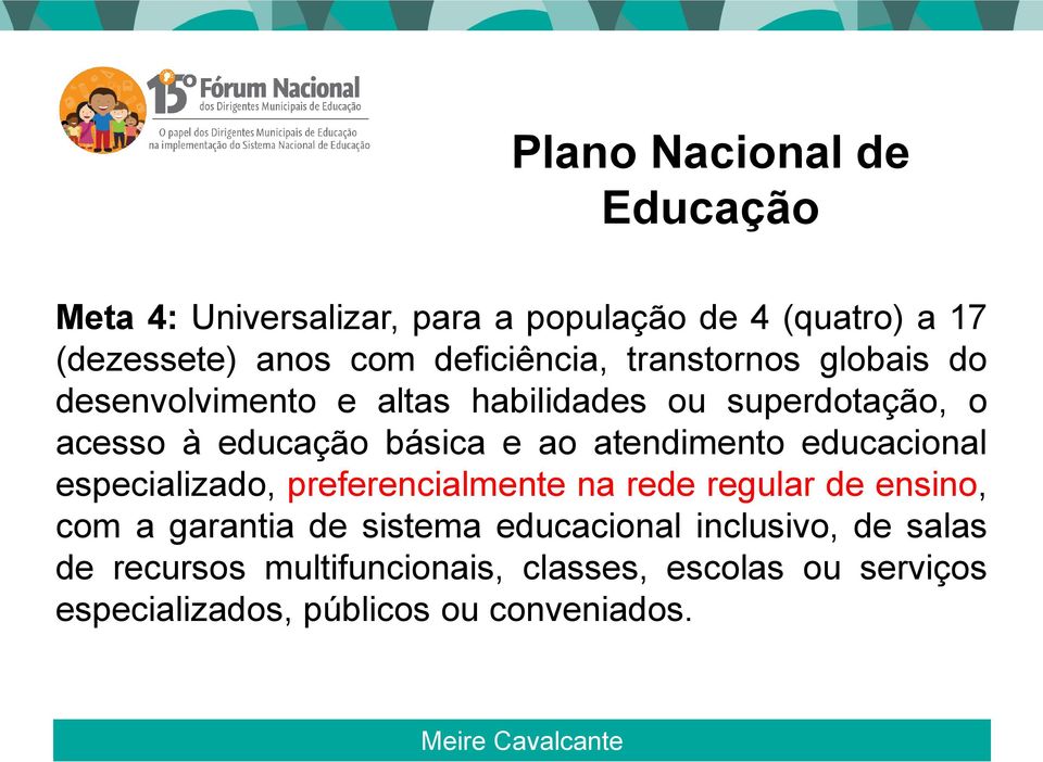 e ao atendimento educacional especializado, preferencialmente na rede regular de ensino, com a garantia de sistema