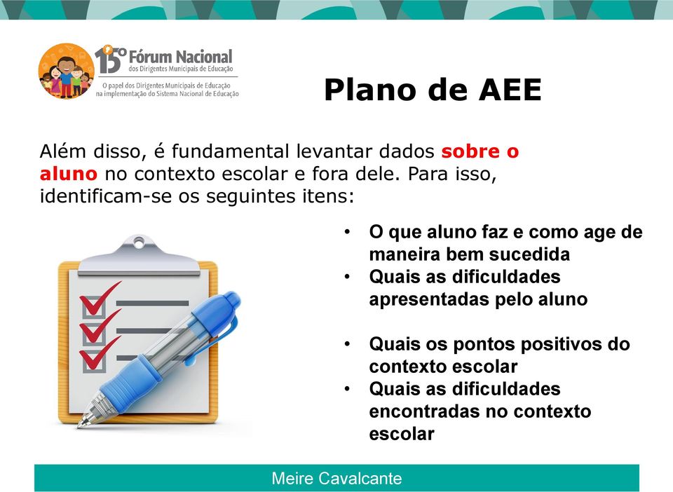 Para isso, identificam-se os seguintes itens: O que aluno faz e como age de maneira