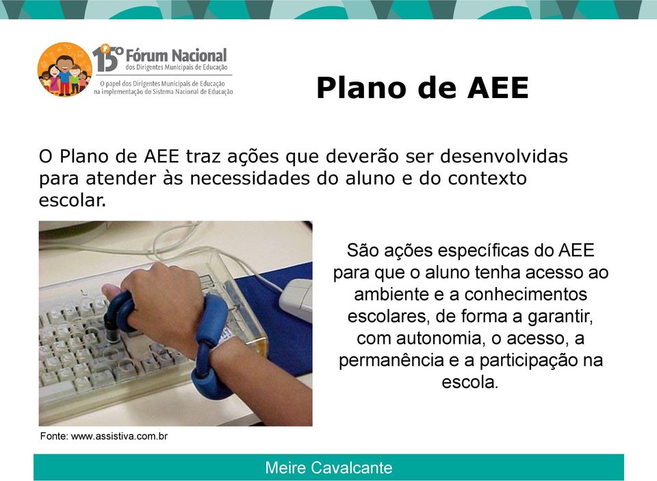 São ações específicas do AEE para que o aluno tenha acesso ao ambiente e a