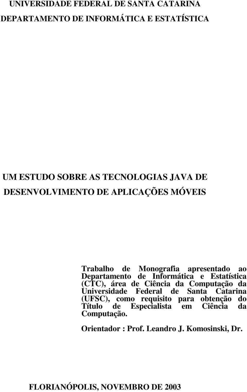 (CTC), área de Ciência da Computação da Universidade Federal de Santa Catarina (UFSC), como requisito para obtenção do