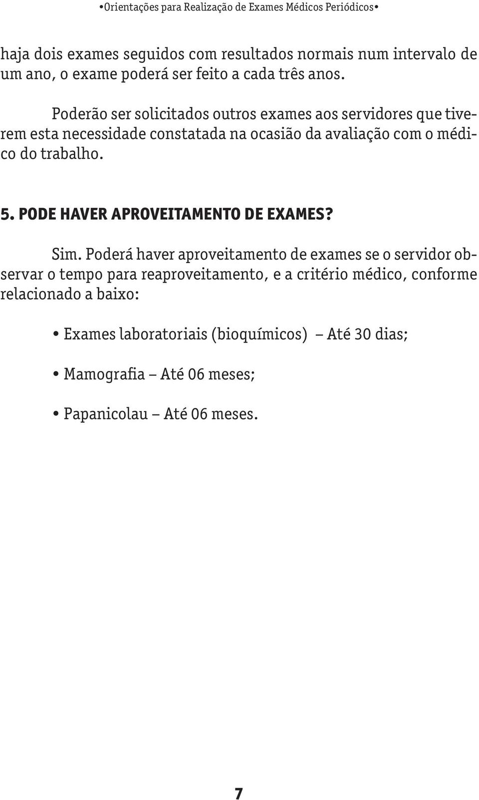 trabalho. 5. PODE HAVER APROVEITAMENTO DE EXAMES? Sim.