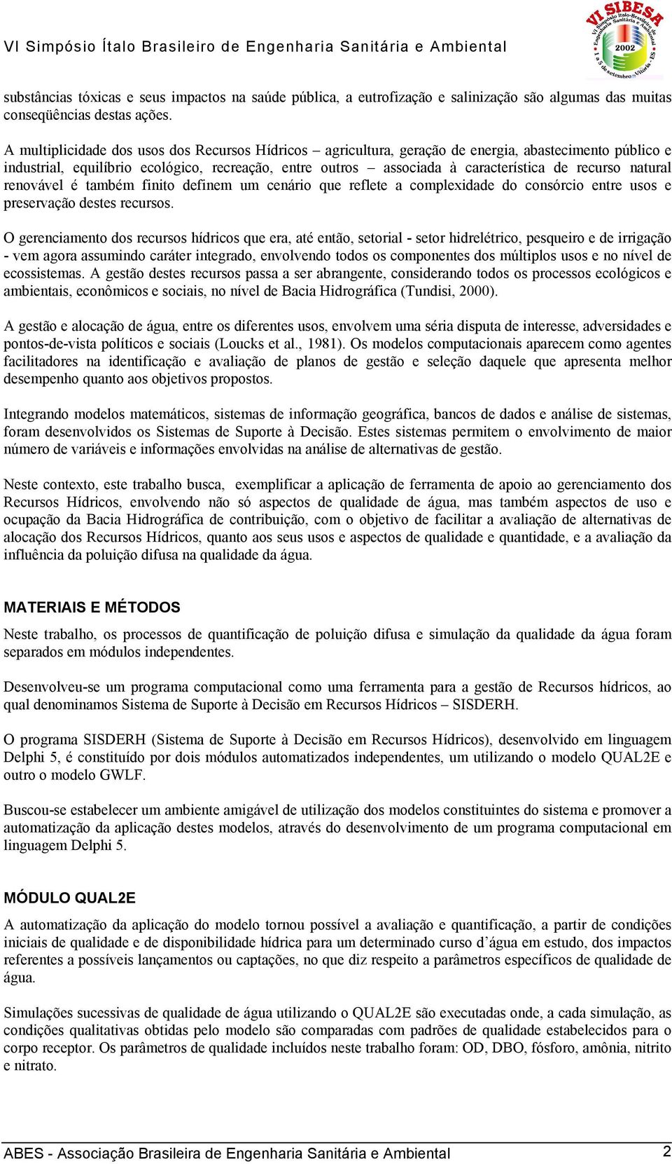 recurso natural renovável é também finito definem um cenário que reflete a complexidade do consórcio entre usos e preservação destes recursos.