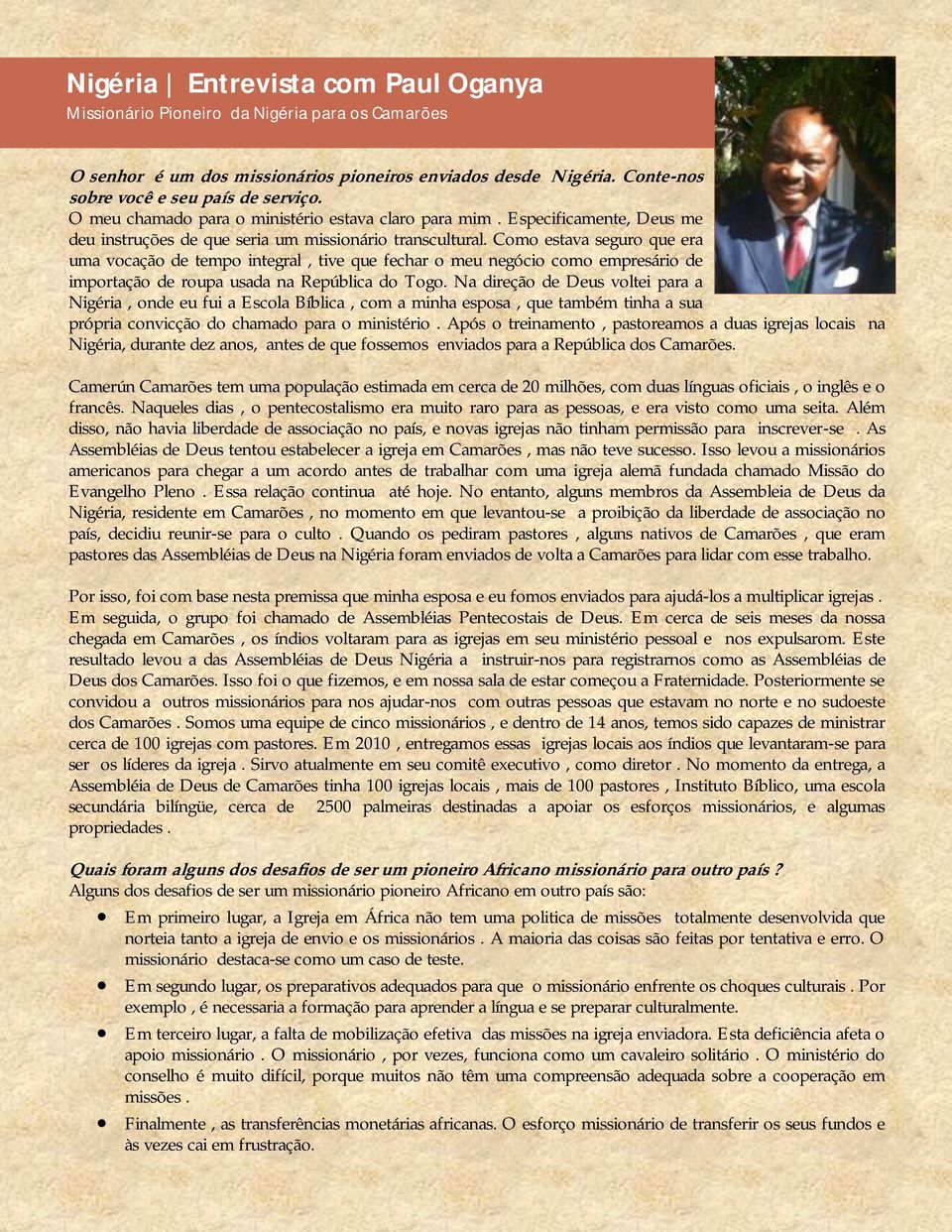 Como estava seguro que era uma vocação de tempo integral, tive que fechar o meu negócio como empresário de importação de roupa usada na República do Togo.