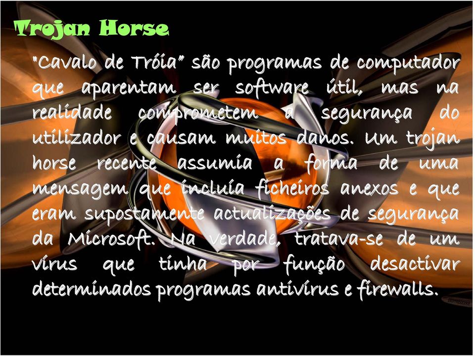 Um trojan horse recente assumia a forma de uma mensagem que incluía a ficheiros anexos e que eram