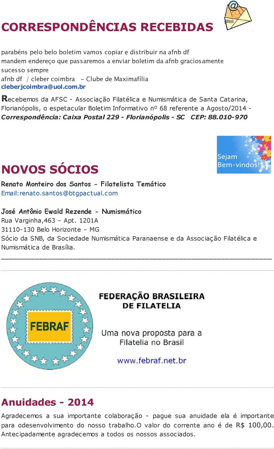 br Recebemos da AFSC - Associação Filatélica e Numismática de Santa Catarina, Florianópolis, o espetacular Boletim Informativo nº 68 referente a Agosto/2014 - Correspondência: Caixa Postal 229 -