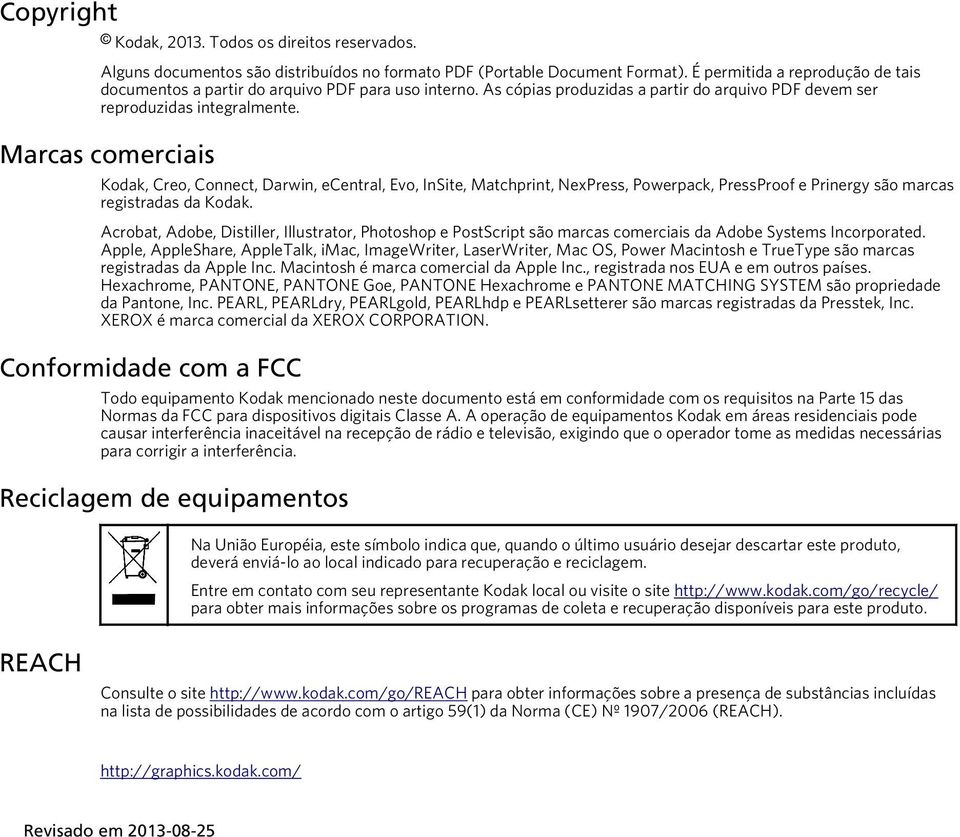 Marcas comerciais Kodak, Creo, Connect, Darwin, ecentral, Evo, InSite, Matchprint, NexPress, Powerpack, PressProof e Prinergy são marcas registradas da Kodak.