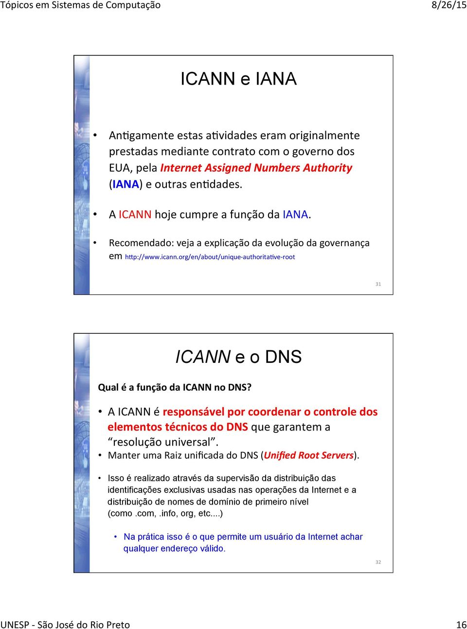 org/en/about/unique- authoritamve- root 31 ICANN e o DNS Qual é a função da ICANN no DNS?