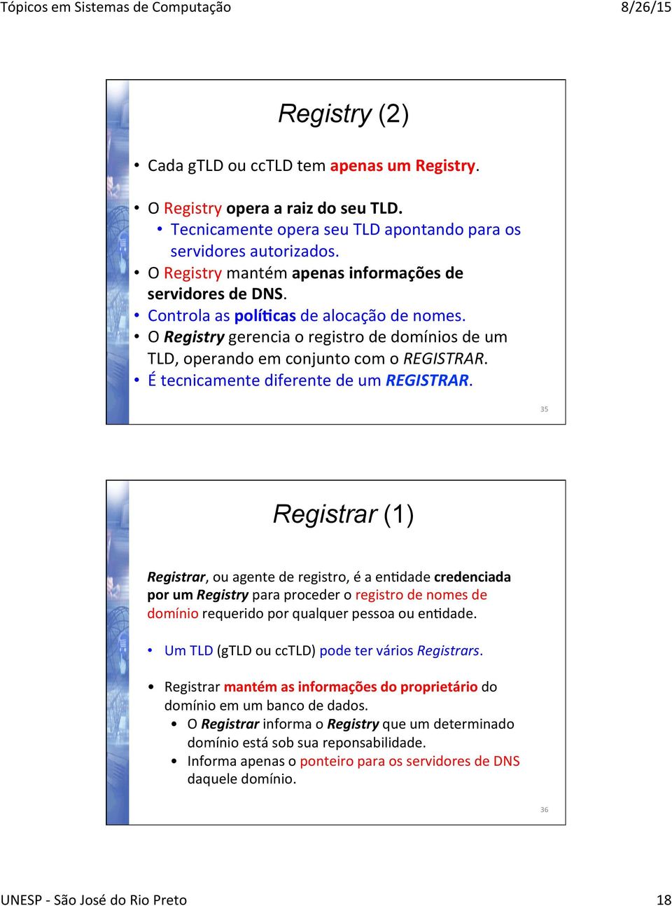 É tecnicamente diferente de um REGISTRAR.