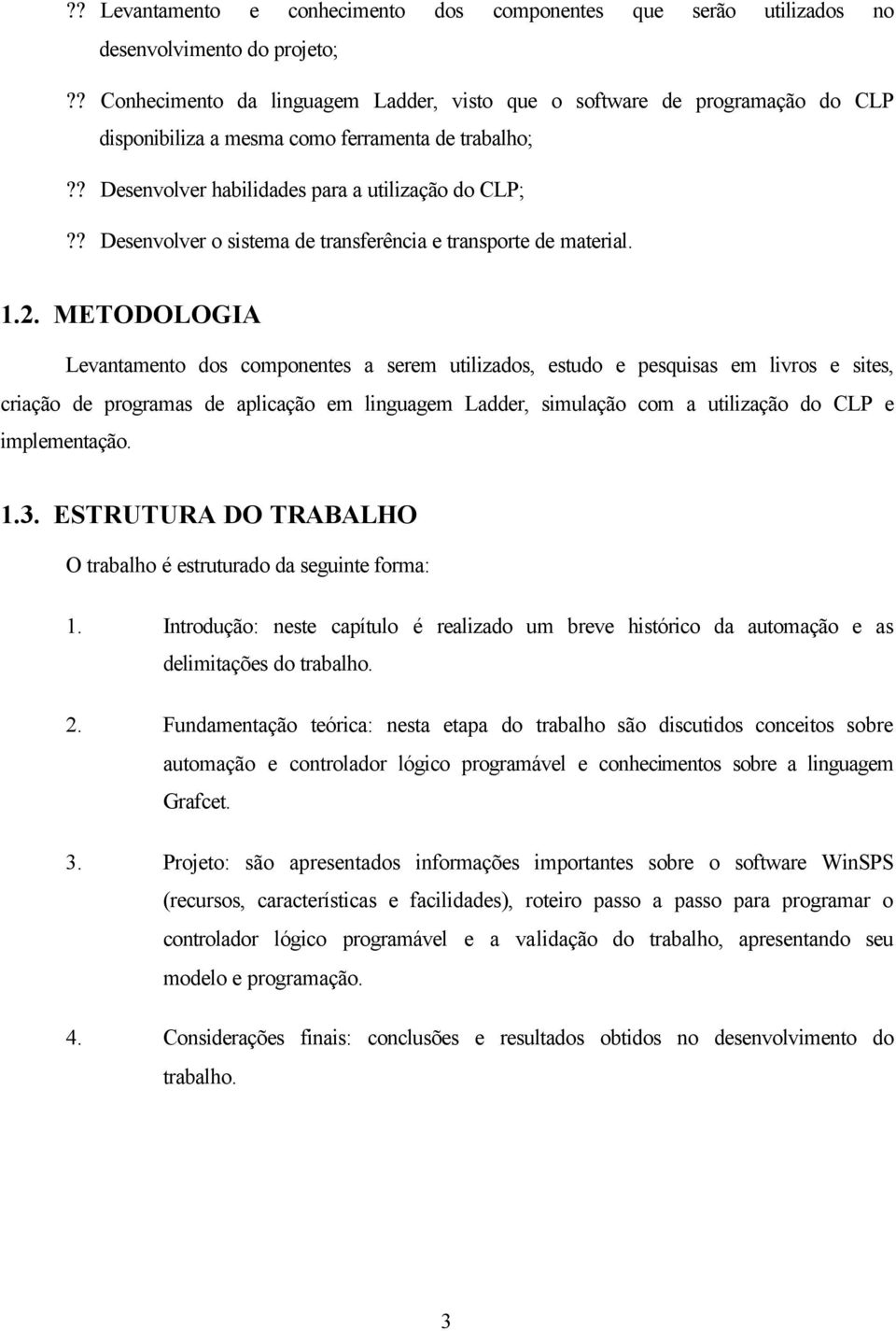 ? Desenvolver o sistema de transferência e transporte de material. 1.2.