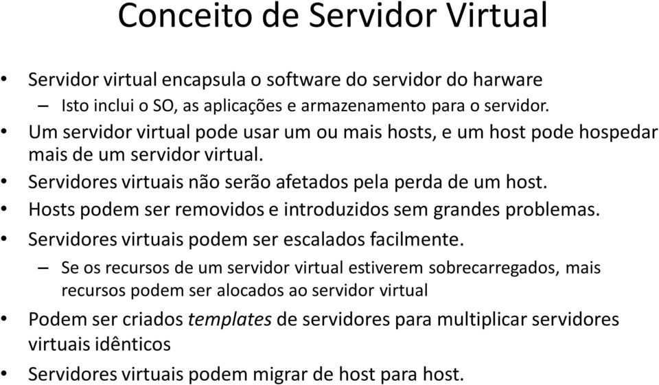 Hosts podem ser removidos e introduzidos sem grandes problemas. Servidores virtuais podem ser escalados facilmente.