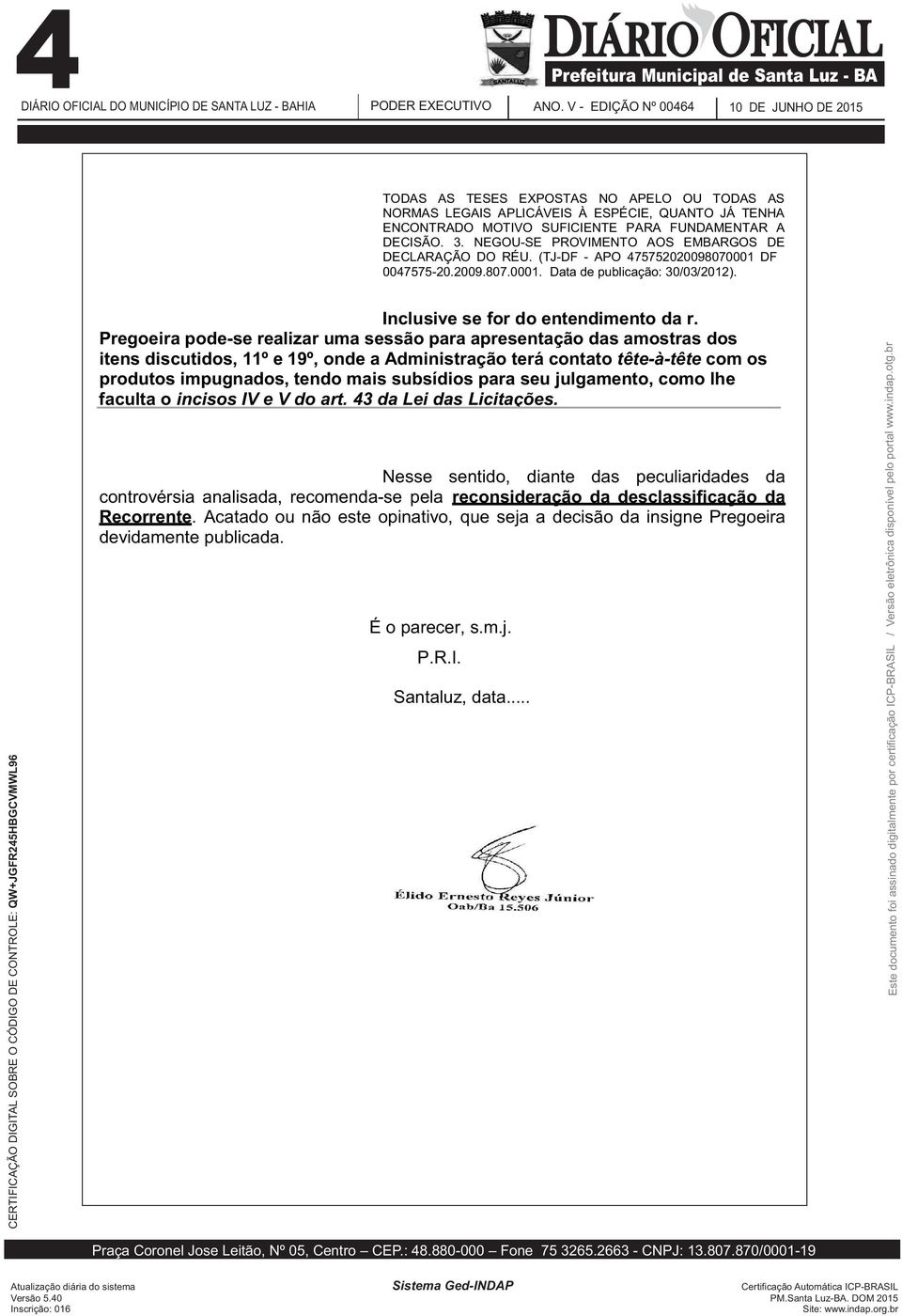 Pregoeira pode-se realizar uma sessão para apresentação das amostras dos itens discutidos, 11º e 19º, onde a Administração terá contato tête-à-tête com os produtos impugnados, tendo mais subsídios