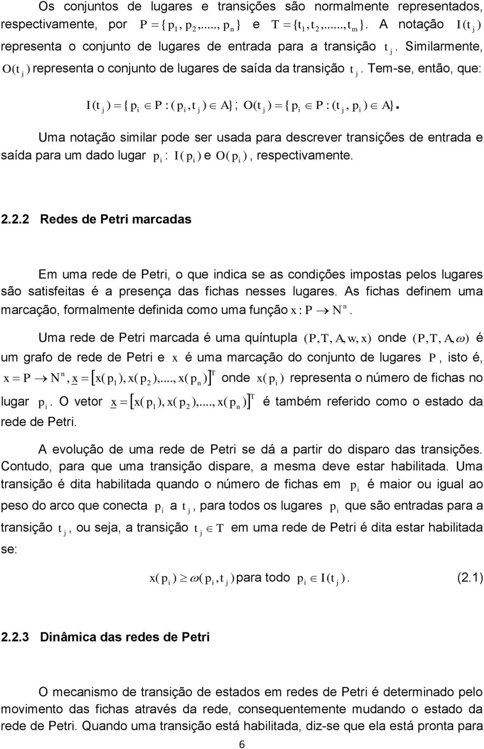 Tem-se, então, que: I( t ) { p P : ( p, t ) A} ; O( t ) { p P : ( t, p ) A}.