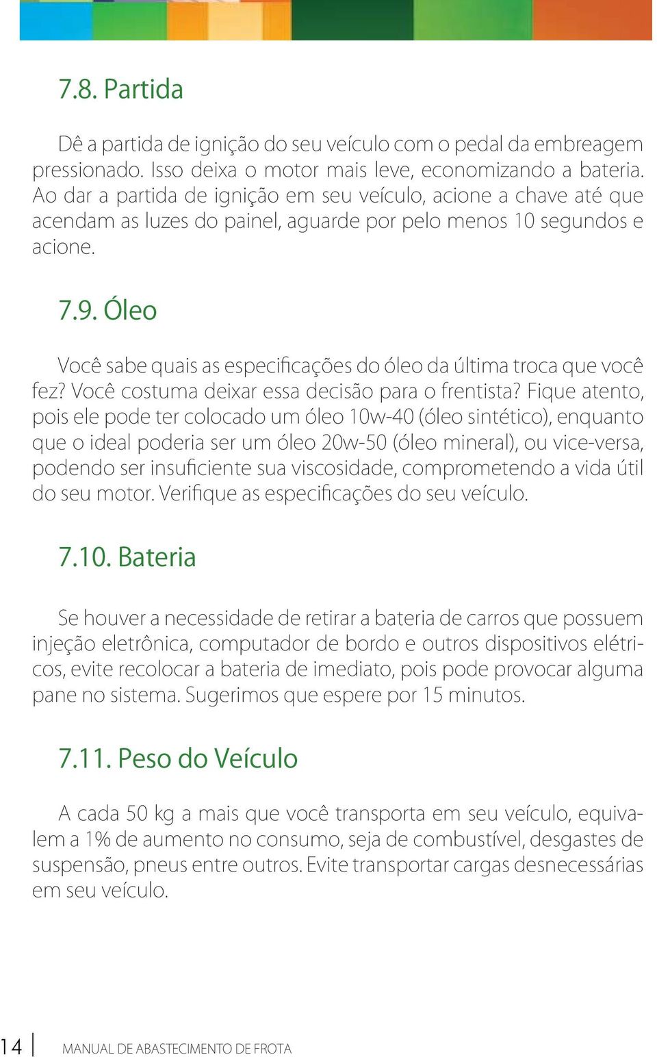 Óleo Você sabe quais as especificações do óleo da última troca que você fez? Você costuma deixar essa decisão para o frentista?